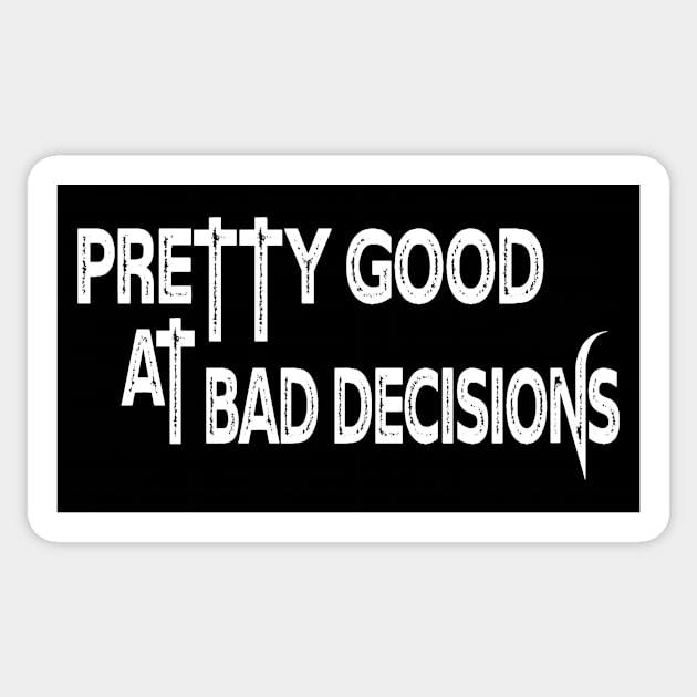 Pretty Good at Bad Decisions Sticker by Jambo Designs